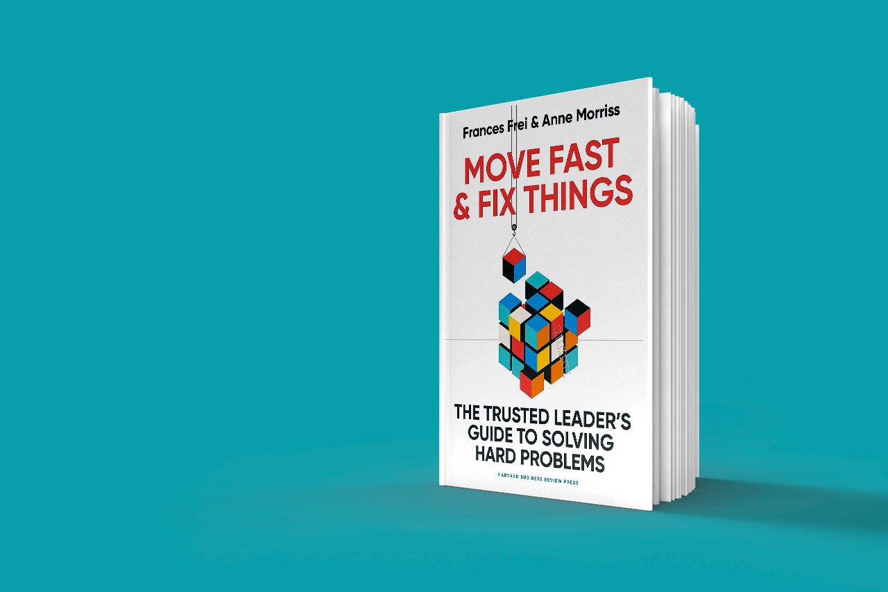 Move Fast & Fix Things: The trusted leader’s guide to solve hard ...