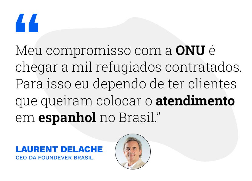 "Meu compromisso com a ONU é chegar a mil refugiados contratados. Para isso eu dependo de ter clientes que queiram colocar o atendimento em espanhol no Brasil."